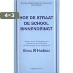 Hoe de straat de school binnendringt 9789461644022, Boeken, Verzenden, Zo goed als nieuw, Iliass El Hadioui