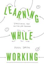 Learning While Working 9781947308541 Paul Smith, Verzenden, Paul Smith