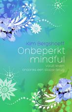 Onbeperkt mindful 9789045313443 Kim Bergshoeff, Verzenden, Zo goed als nieuw, Kim Bergshoeff