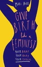 Give Birth Like A Feminist 9780008313104 Milli Hill, Boeken, Verzenden, Gelezen, Milli Hill