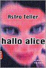 Hallo Alice 9789069742908, Boeken, Gelezen, Astro Teller, Verzenden