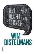 Het recht om te sterven 9789460581076 Wim Distelmans, Boeken, Verzenden, Zo goed als nieuw, Wim Distelmans