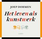 Het leven als kunstwerk 9789026323416 Joep Dohmen, Verzenden, Joep Dohmen