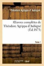 Oeuvres completes de Theodore Agrippa dAubigne. Tome 1.by, D AUBIGNE-T, Verzenden