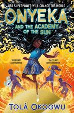 Onyeka and the academy of the sun / Onyeka / 1 9781398505087, Boeken, Verzenden, Gelezen, Tolá Okogwu