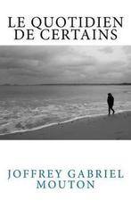 Le Quotidien de Certains 9791095402015, Boeken, Verzenden, Zo goed als nieuw, Joffrey Gabriel Mouton