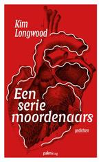 Een serie moordenaars 9789493343597 Kim Longwood, Verzenden, Zo goed als nieuw, Kim Longwood