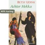Achter Mekka 9789029059503 Betsy Udink, Verzenden, Betsy Udink