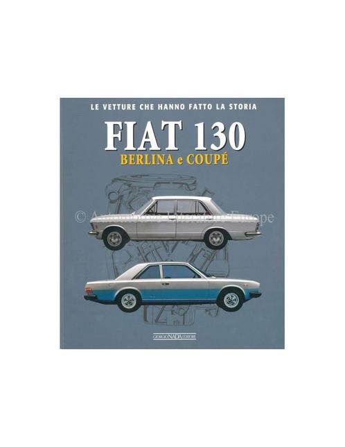 FIAT 130 BERLINA & COUPÉ, LE VETTURE CHE HANNO FATTO LA, Boeken, Auto's | Boeken