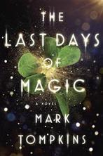 The Last Days of Magic 9780525429531 Mark Tompkins, Verzenden, Gelezen, Mark Tompkins