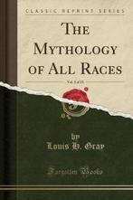 The Mythology of All Races, Vol. 3 of 13 (Classic Reprint), Verzenden, Gelezen, Louis H. Gray