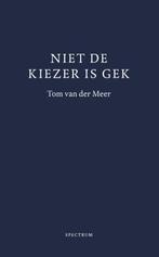 Niet de kiezer is gek 9789000352746, Boeken, Politiek en Maatschappij, Verzenden, Zo goed als nieuw, Tom van der Meer