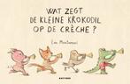 Wat zegt de kleine krokodil op de crèche? 9789025773038, Boeken, Kinderboeken | Baby's en Peuters, Verzenden, Zo goed als nieuw