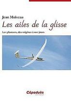 Les ailes de la glisse - Les planeurs, des origines...  Book, Jean MOLVEAU, Zo goed als nieuw, Verzenden