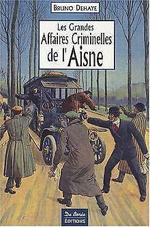 Aisne Grandes Affaires Criminelles  Dehaye Bruno  Book, Livres, Livres Autre, Envoi