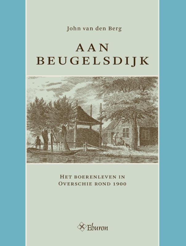 Aan Beugelsdijk 9789059729520 John van den Berg, Boeken, Geschiedenis | Stad en Regio, Gelezen, Verzenden