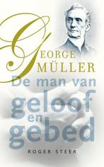 George Müller – de man van geloof en gebed - Roger Steer, Boeken, Zo goed als nieuw, Roger Steer, Gebed, Verzenden