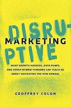 Disruptive Marketing: What Growth Hackers, Data Pun...  Book, Zo goed als nieuw, Colon, Geoffrey, Verzenden