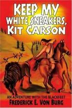 Keep My White Sneakers, Kit Carson:AN ADVENTURE WITH THE, Von Burg, Frederick E., Zo goed als nieuw, Verzenden