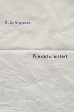 Fijn dat u luistert 9789021456072 K. Schippers, Verzenden, Gelezen, K. Schippers