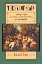 The Eve of Spain - Myths of Origins in the History of, Verzenden, Gelezen, Patricia E. Grieve