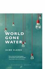 World Gone Water.by Clarke, Jaime New   ., Clarke, Jaime, Verzenden