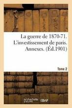 La guerre de 1870-71. Linvestissement de paris. Annexes., SANS AUTEUR, Zo goed als nieuw, Verzenden
