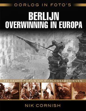 Berlijn overwinning in Europa / Oorlog in fotos Nik Cornish, Boeken, Oorlog en Militair, Zo goed als nieuw, Verzenden
