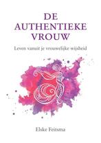 De authentieke vrouw 9789082331110 Elske Feitsma, Verzenden, Elske Feitsma