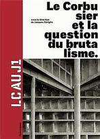LC au J1 : Le Corbusier et la question du brutalism...  Book, Sbriglio, Jacques, Collectif, Zo goed als nieuw, Verzenden