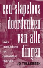 Een slapeloos doordenken van alle dingen 9789044632897, Boeken, Verzenden, Zo goed als nieuw, Jo Tollebeek