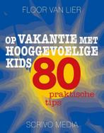 Op vakantie met hooggevoelige kids / Kanguru 9789491687631, Boeken, Verzenden, Zo goed als nieuw, Floor van Lier