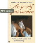 Als je zelf gaat voeden 9789021524719 H. Weilers-Haagen, Verzenden, Gelezen, H. Weilers-Haagen