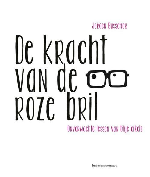 De kracht van de roze bril 9789047006640 Jeroen Busscher, Boeken, Psychologie, Zo goed als nieuw, Verzenden