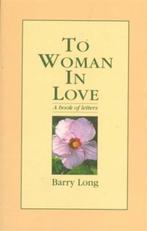 TO WOMAN IN LOVE 9780950805085 Barry Long, Verzenden, Zo goed als nieuw, Barry Long