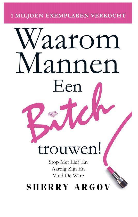 Waarom Mannen EEN BITCH Trouwen: Stop Met Lief En Aardig, Boeken, Overige Boeken, Zo goed als nieuw, Verzenden