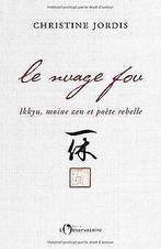 Le Nuage fou: Ikkyu, moine zen et poète rebelle  Jord..., Livres, Jordis, Christine, Verzenden