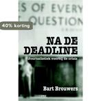 Na de deadline 9789081875943 Bart Brouwers, Boeken, Verzenden, Zo goed als nieuw, Bart Brouwers