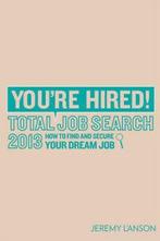 Youre hired: Total job search 2013 by Jeremy IAnson, Jeremy I'anson, Verzenden