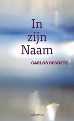 In zijn Naam 9789085283416 Carlos Desoete, Boeken, Verzenden, Gelezen, Carlos Desoete