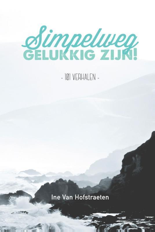 Simpelweg gelukkig zijn 9789082282818 Ine Van Hofstraeten, Boeken, Literatuur, Gelezen, Verzenden