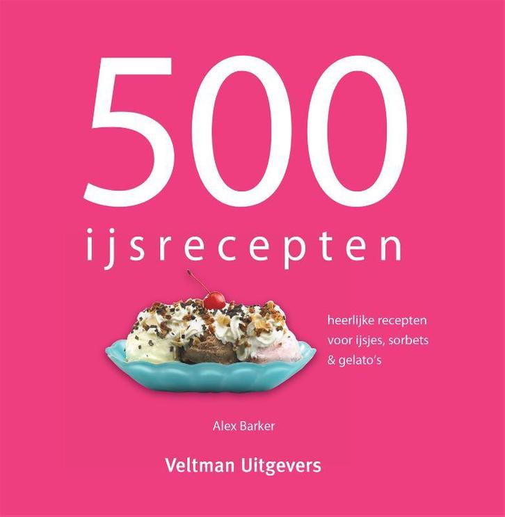 500 ijsrecepten 9789048301379 Alex Barker, Boeken, Kookboeken, Gelezen, Verzenden