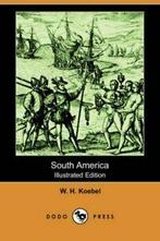 South America (Illustrated Edition) (Dodo Press). Koebel, H., Koebel, W. H., Verzenden