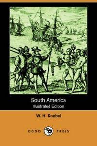 South America (Illustrated Edition) (Dodo Press). Koebel, H., Livres, Livres Autre, Envoi