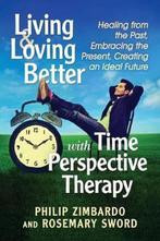 Living and Loving Better with Time Perspective Therapy, Philip G. Zimbardo, Rosemary K.M. Sword, Zo goed als nieuw, Verzenden