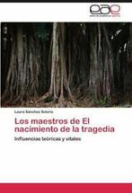 Los Maestros de El Nacimiento de La Tragedia. Solorio, Laura, S. Nchez Solorio, Laura, Verzenden
