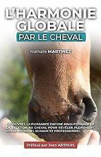 Lharmonie globale par le cheval  MARTINEZ, Nath...  Book, Verzenden