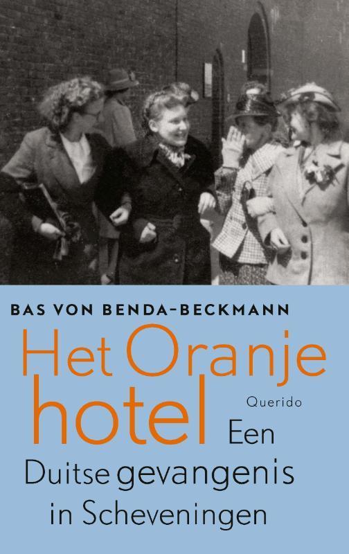 Het Oranjehotel 9789021415369 Bas von Benda-Beckmann, Boeken, Literatuur, Gelezen, Verzenden
