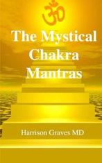 The Mystical Chakra Mantras: How To Balance Your Own Chakras, Dr Harrison Graves Md, Verzenden