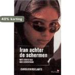 Iran Achter De Schermen 9789044600278 Carolien Roelants, Boeken, Verzenden, Gelezen, Carolien Roelants